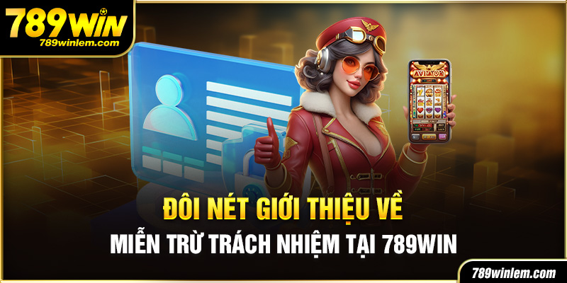 Vài nét khái quát về miễn trừ trách nhiệm tại 789Win